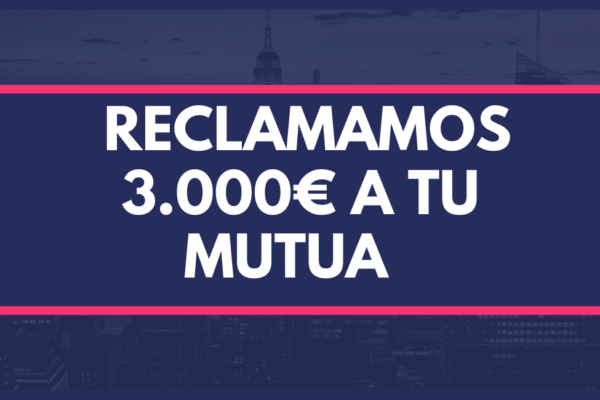 Reclamamos 3.000€ a tu mutua